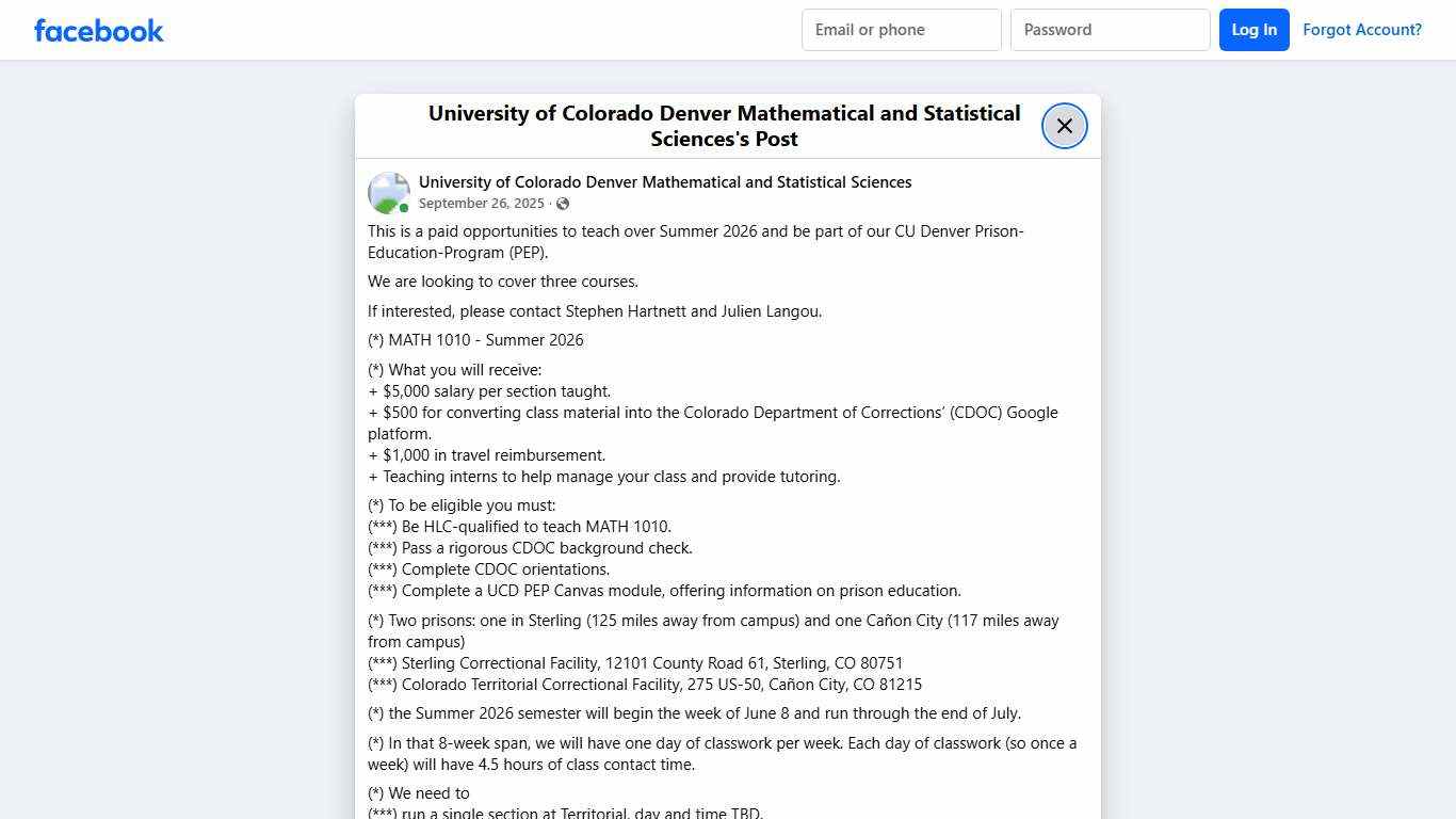 This is a paid opportunities to teach over Summer 2026 and be part of our CU Denver Prison-Education-Program (PEP). We are looking to cover three courses. If interested, please contact Stephen Hartnett and Julien Langou. (*) MATH 1010 - Summer 2026 (*) What you will receive: + $5,000 salary per section taught. + $500 for converting class material into the Colorado Department of Corrections’ (CDOC) Google platform. + $1,000 in travel reimbursement. + Teaching interns to help manage your class and